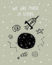 We are made of stars. Cartoon planet, spaceship, stars, hand drawing lettering.